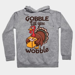 Gobble Til You Wobble - Funny Thanksgiving Hoodie